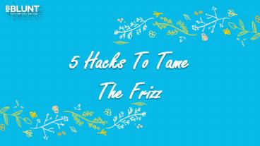 5 Hacks To Tame The Frizz
