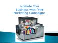 Promote Your Business with Print Marketing Campaigns (1) PowerPoint PPT Presentation