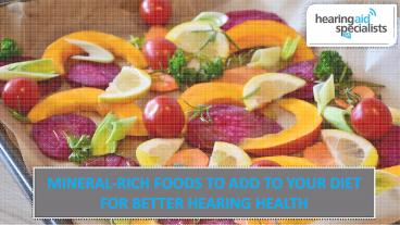 MINERAL-RICH FOODS TO ADD TO YOUR DIET FOR BETTER HEARING HEALTH