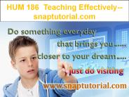 HUM 186 Teaching Effectively--snaptutorial.com