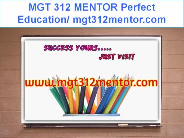 MGT 312 MENTOR Perfect Education/ mgt312mentor.com
