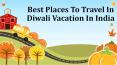 Best Places To Travel In Diwali Vacation In India PowerPoint PPT Presentation