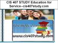 CIS 407 STUDY Education for Service--cis407study.com PowerPoint PPT Presentation