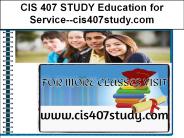 CIS 407 STUDY Education for Service--cis407study.com