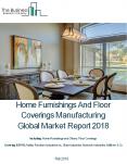 Home Furnishings And Floor Coverings Manufacturing Global Market Report 2018 PowerPoint PPT Presentation