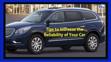 Tips to Increase The Reliability of your Car