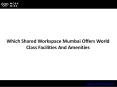 Which Shared Workspace Mumbai Offers World Class Facilities And Amenities PowerPoint PPT Presentation