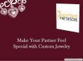 Make Your Partner Feel Special with Custom Jewelry PowerPoint PPT Presentation