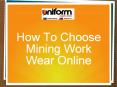 How To Choose Mining Work Wear Online PowerPoint PPT Presentation