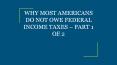 WHY MOST AMERICANS DO NOT OWE FEDERAL INCOME TAXES – PART 1 OF 2 PowerPoint PPT Presentation