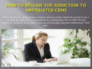 How to release the addiction to antiquated cr ms