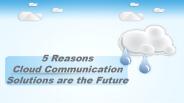 5 Reasons Cloud Communication Solutions are the Future