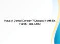 Have A Dental Concern? Discuss It with Dr. Farah Talib, DMD PowerPoint PPT Presentation