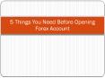 5 things you Need Before Opening Forex Account PowerPoint PPT Presentation