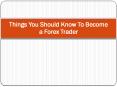 5 Things You Should Know To Become a Forex Trader PowerPoint PPT Presentation