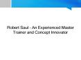 Robert Saul - An Experienced Master Trainer and Concept Innovator PowerPoint PPT Presentation