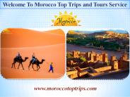 Welcome To Morocco Top Trips and Tours Service