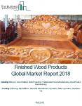Finished Wood Products Global Market Report 2018 PowerPoint PPT Presentation