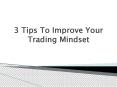 3 Tips to Improve Your Trading Mindset PowerPoint PPT Presentation