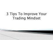 3 Tips to Improve Your Trading Mindset