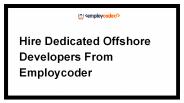 Hire Dedicated Offshore Developers From Employcoder