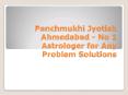 Panchmukhi Jyotish Ahmedabad - No 1 Astrologer for Any Problem Solutions PowerPoint PPT Presentation