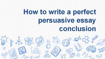 How to write a perfect persuasive essay conclusion?