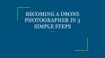 BECOMING A DRONE PHOTOGRAPHER IN 3 SIMPLE STEPS PowerPoint PPT Presentation