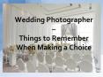 Wedding Photographer - Things to Remember When Making a Choice PowerPoint PPT Presentation
