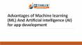 Advantages of Machine learning (ML) And Artificial intelligence (AI) for app development PowerPoint PPT Presentation