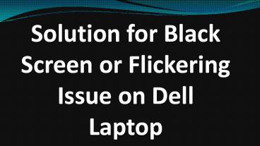 Solution for Black Screen or Flickering Issue on Dell Laptop