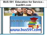 BUS 591  Education for Service--bus591.com