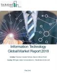 Information Technology Global Market Report 2018 PowerPoint PPT Presentation