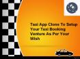 Taxi App Clone To Setup Your Taxi Booking Venture As Per Your Wish PowerPoint PPT Presentation