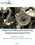 Hoses And Belting Manufacturing Global Market Report 2018 PowerPoint PPT Presentation