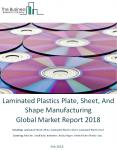 Laminated Plastics Plate, Sheet, And Shape Manufacturing Global Market Report 2018 PowerPoint PPT Presentation