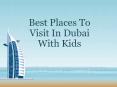 Best Places To Visit In Dubai With Kids PowerPoint PPT Presentation