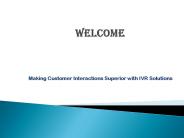 Making Customer Interactions Superior with IVR Solutions (1) PowerPoint PPT Presentation