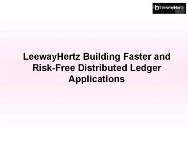 LeewayHertz Building Faster and Risk-Free Distributed Ledger Applications