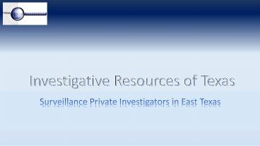 Surveillance Private Investigators in East Texas