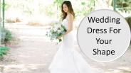Make Wedding Dress For Your Perfect Shape