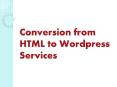 Conversion from HTML to Wordpress Services PowerPoint PPT Presentation