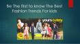 Be the first to know the best fashion trends for kids PowerPoint PPT Presentation