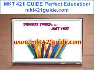 MKT 421 GUIDE Perfect Education/ mkt421guide.com