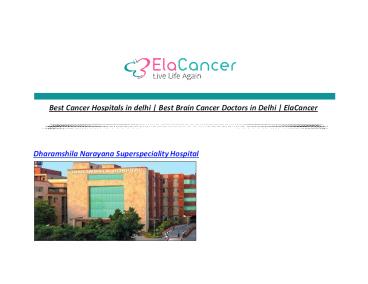 Best Cancer Hospitals in delhi | Best Brain Cancer Doctors in Delhi | ElaCancer