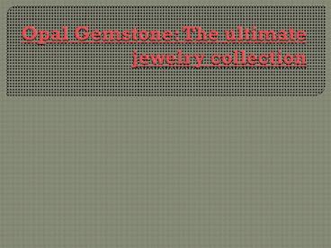 Opal Gemstone: The ultimate jewelry collection