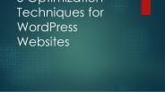 5 Optimization Techniques for WordPress Websites