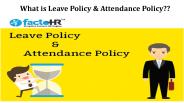 What is Leave Policy & Attendance Policy?