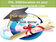 PHL 320 Education Begins / tutorialrank.com