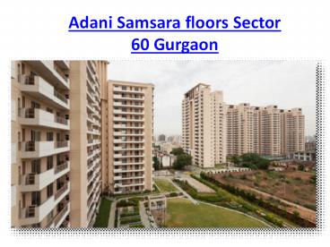 Adani Samsara floors Sector 60 Gurgaon 9871424442